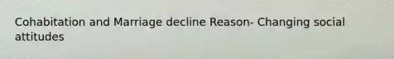 Cohabitation and Marriage decline Reason- Changing social attitudes
