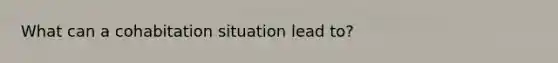 What can a cohabitation situation lead to?