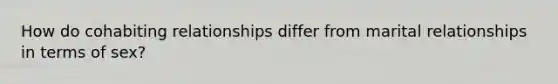 How do cohabiting relationships differ from marital relationships in terms of sex?