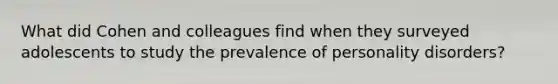 What did Cohen and colleagues find when they surveyed adolescents to study the prevalence of personality disorders?