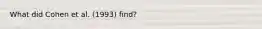 What did Cohen et al. (1993) find?