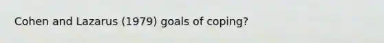 Cohen and Lazarus (1979) goals of coping?