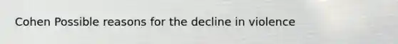 Cohen Possible reasons for the decline in violence