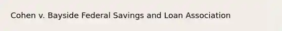 Cohen v. Bayside Federal Savings and Loan Association