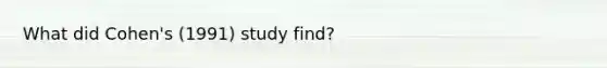What did Cohen's (1991) study find?
