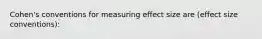 Cohen's conventions for measuring effect size are (effect size conventions):