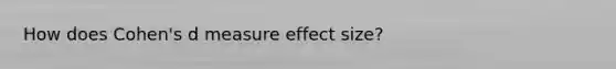 How does Cohen's d measure effect size?