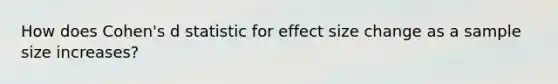 How does Cohen's d statistic for effect size change as a sample size increases?