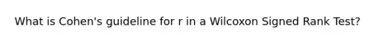 What is Cohen's guideline for r in a Wilcoxon Signed Rank Test?