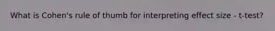 What is Cohen's rule of thumb for interpreting effect size - t-test?