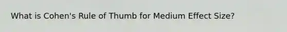 What is Cohen's Rule of Thumb for Medium Effect Size?