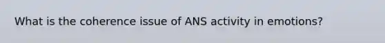 What is the coherence issue of ANS activity in emotions?