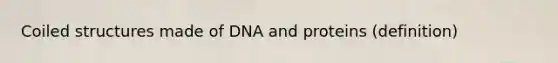 Coiled structures made of DNA and proteins (definition)