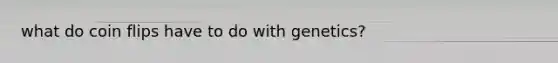 what do coin flips have to do with genetics?