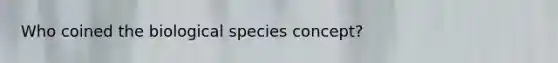 Who coined the biological species concept?