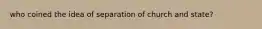 who coined the idea of separation of church and state?