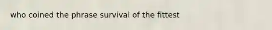 who coined the phrase survival of the fittest