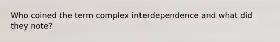 Who coined the term complex interdependence and what did they note?