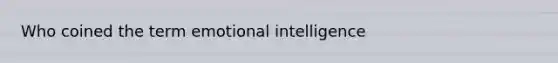 Who coined the term emotional intelligence