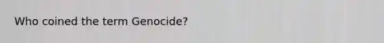 Who coined the term Genocide?