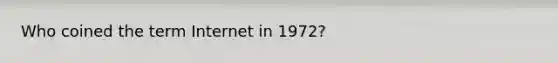 Who coined the term Internet in 1972?