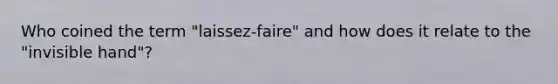 Who coined the term "laissez-faire" and how does it relate to the "invisible hand"?