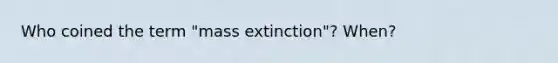 Who coined the term "mass extinction"? When?