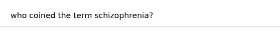 who coined the term schizophrenia?