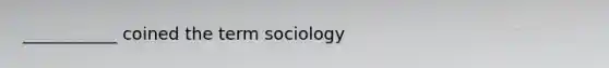 ___________ coined the term sociology