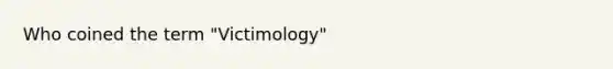 Who coined the term "Victimology"