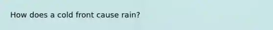 How does a cold front cause rain?