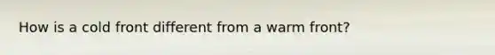 How is a cold front different from a warm front?