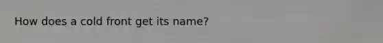 How does a cold front get its name?