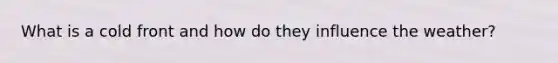 What is a cold front and how do they influence the weather?
