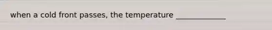 when a cold front passes, the temperature _____________