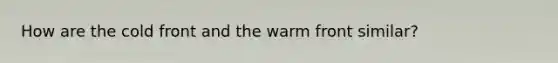 How are the cold front and the warm front similar?