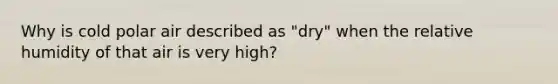 Why is cold polar air described as "dry" when the relative humidity of that air is very high?