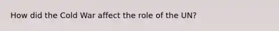 How did the Cold War affect the role of the UN?