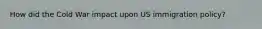 How did the Cold War impact upon US immigration policy?