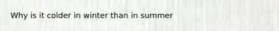 Why is it colder in winter than in summer