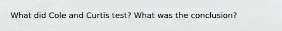 What did Cole and Curtis test? What was the conclusion?