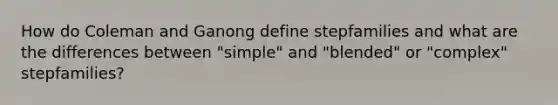 How do Coleman and Ganong define stepfamilies and what are the differences between "simple" and "blended" or "complex" stepfamilies?