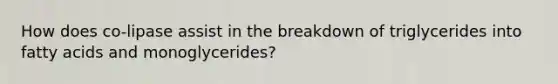 How does co-lipase assist in the breakdown of triglycerides into fatty acids and monoglycerides?