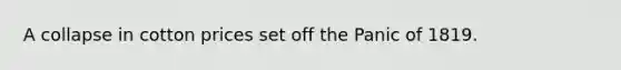 A collapse in cotton prices set off the Panic of 1819.