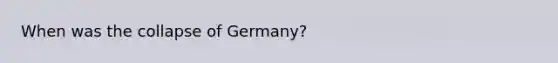 When was the collapse of Germany?