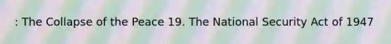 : The Collapse of the Peace 19. The National Security Act of 1947