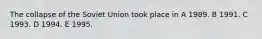 The collapse of the Soviet Union took place in A 1989. B 1991. C 1993. D 1994. E 1995.