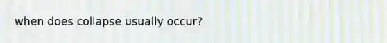 when does collapse usually occur?