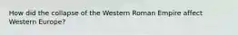 How did the collapse of the Western Roman Empire affect Western Europe?