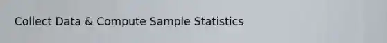 Collect Data & Compute Sample Statistics